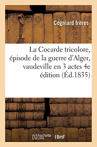 La Cocarde Tricolore, Épisode de la Guerre d'Alger, Vaudeville En 3 Actes (Litterature) von Hachette Livre - BNF