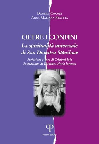 Oltre i confini. La spiritualità universale di San Dumitru Stăniloae (Koinonia. Dialogo ecumenico e interrelig.) von Pazzini