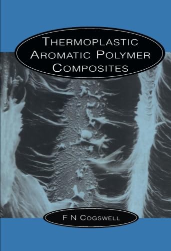 Thermoplastic Aromatic Polymer Composites: A Study of the Structure, Processing and Properties of Carbon Fibre Reinforced Polyetheretherketone and Related Materials Thermoplastic Aromatic Polymer Composites: A Study of the Structure, Processing and Properties of Carbon Fibre Reinforced Polyetheretherketone and Related Materials