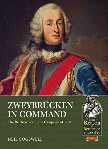 Zweybrücken in Command: The Reichsarmee in the Campaign of 1758 (From Reason to Revolution)