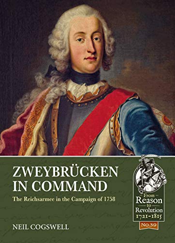Zweybrücken in Command: The Reichsarmee in the Campaign of 1758 (From Reason to Revolution)