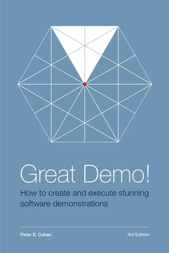Great Demo! How To Create And Execute Stunning Software Demonstrations: Third Edition