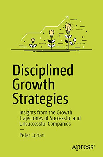 Disciplined Growth Strategies: Insights from the Growth Trajectories of Successful and Unsuccessful Companies von Apress