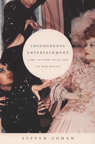 Incongruous Entertainment: Camp, Cultural Value, And The Mgm Musical von Duke University Press