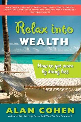 Relax Into Wealth: How to Get More by Doing Less Relax Into Wealth: How to Get More by Doing Less
