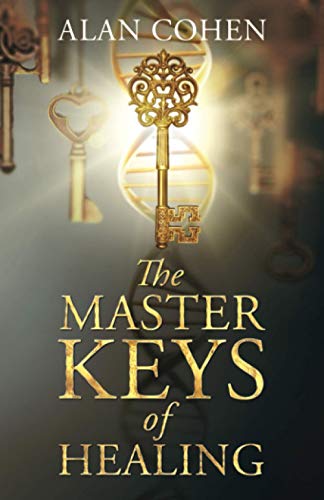 The Master Keys of Healing: Create dynamic well-being from the inside out von Alan Cohen Publications