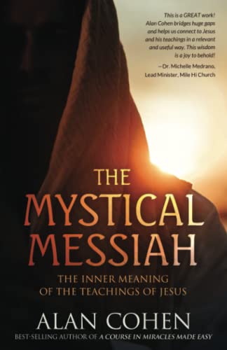 The Mystical Messiah: The Inner Meaning of the Teachings of Jesus von Alan Cohen Publications