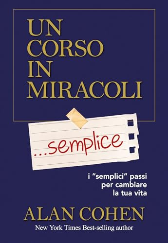 Un corso in miracoli... semplice. I «semplici» passi per cambiare la tua vita (Psicologia e crescita personale) Un corso in miracoli... semplice. I «semplici» passi per cambiare la tua vita (Psicologia e crescita personale)