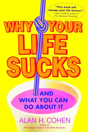 Why Your Life Sucks: And What You Can Do About It