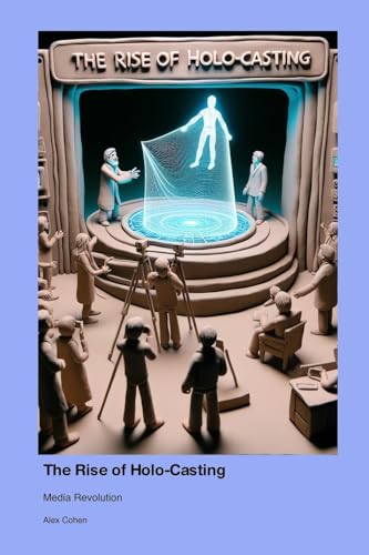 The Rise of Holo-Casting: Media Revolution von Press for Play Books