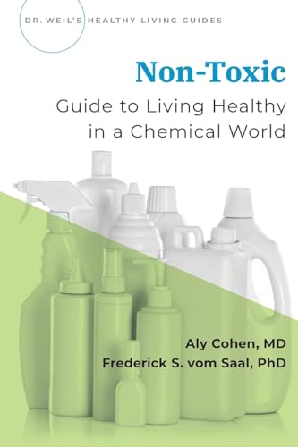 Non-Toxic: Living Healthy in a Chemical World: Guide to Living Healthy in a Chemical World (Dr Weil's Healthy Living Guides)
