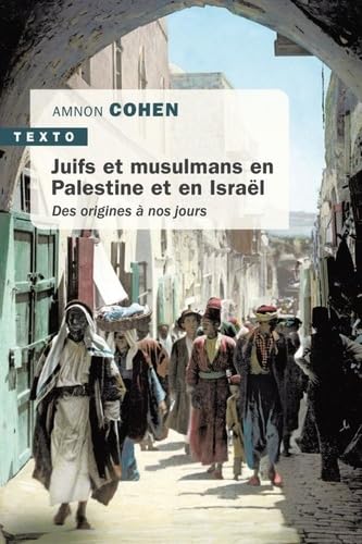 Juifs et musulmans en Palestine et en Israël: DES ORIGINES À NOS JOURS