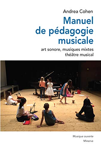 Manuel de pédagogie musicale: Art sonore, musiques mixtes, théâtre musical von MINERVE