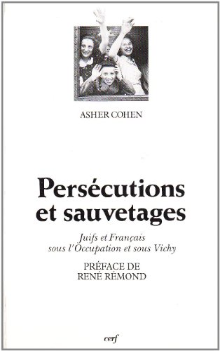 PERSÉCUTIONS ET SAUVETAGES: Juifs et Français sous l'Occupation et sous Vichy
