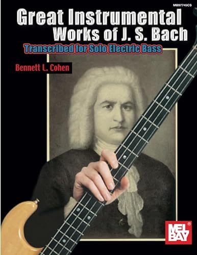 Great Instrumental Works of J. S. Bach: Transcribed for Solo Electric Bass von Mel Bay Publications, Inc.