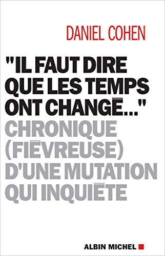 Il faut dire que les temps ont change: Chronique (fiévreuse) d'une mutation qui inquiète von ALBIN MICHEL