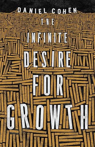 The Infinite Desire for Growth von Princeton University Press