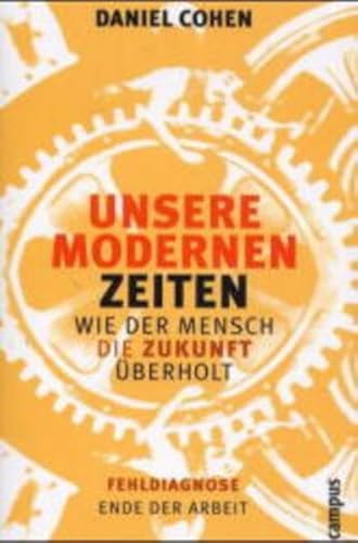 Unsere modernen Zeiten: Wie der Mensch die Zukunft überholt von Campus Verlag