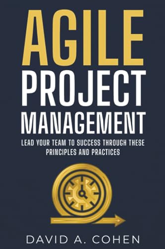Agile Project Management: Lead Your Team to Success through these Principles and Practices (Business Today) Agile Project Management: Lead Your Team to Success through these Principles and Practices (Business Today)