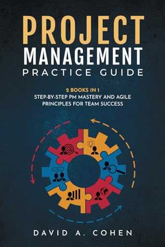 Project Management Practice Guide: 2 books in 1: Step-by-Step PM Mastery and Agile Principles for Team Success (Business Today) von Independently published