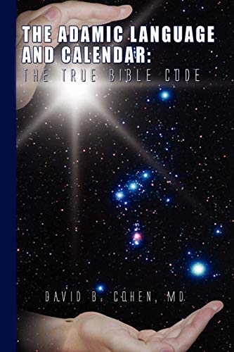 The Adamic Language and Calendar: The True Bible Code: The True Bible Code von Xlibris Corporation
