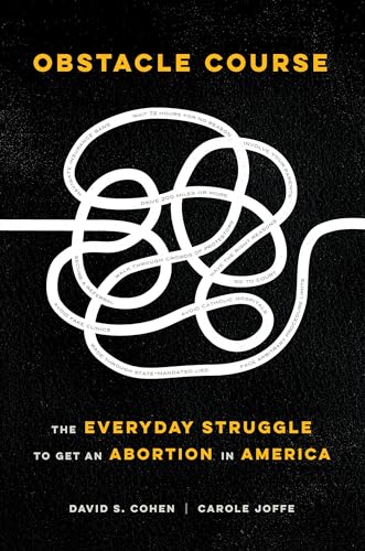 Obstacle Course: The Everyday Struggle to Get an Abortion in America von University of California Press