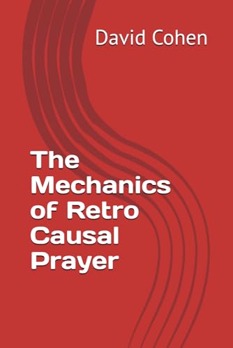 The Mechanics of Retro Causal Prayer von Independently published