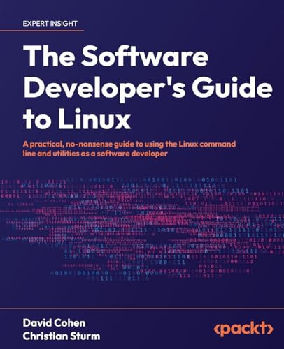 The Software Developer's Guide to Linux: A practical, no-nonsense guide to using the Linux command line and utilities as a software developer von Packt Publishing