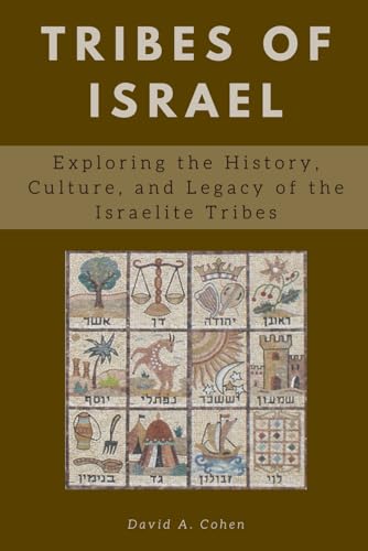 Tribes of Israel: Exploring the History, Culture, and Legacy of the Israelite Tribes von Independently published