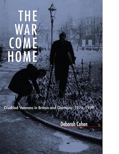 War Come Home: Disabled Veterans in Britain and Germany, 1914-1939 von University of California Press