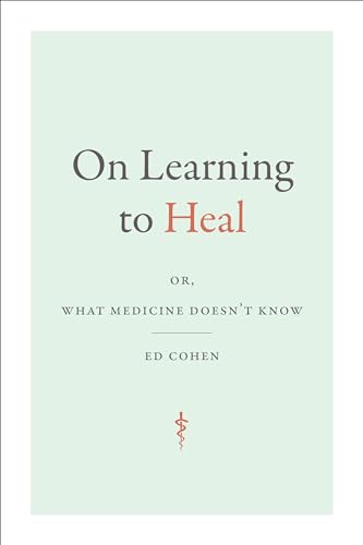On Learning to Heal: or, What Medicine Doesn't Know (Critical Global Health: Evidence, Efficacy, Ethnography) von Duke University Press