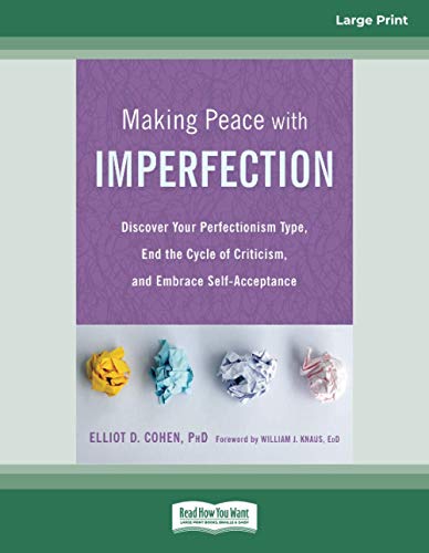 Making Peace with Imperfection: Discover Your Perfectionism Type, End the Cycle of Criticism, and Embrace Self-Acceptance Making Peace with Imperfection: Discover Your Perfectionism Type, End the Cycle of Criticism, and Embrace Self-Acceptance