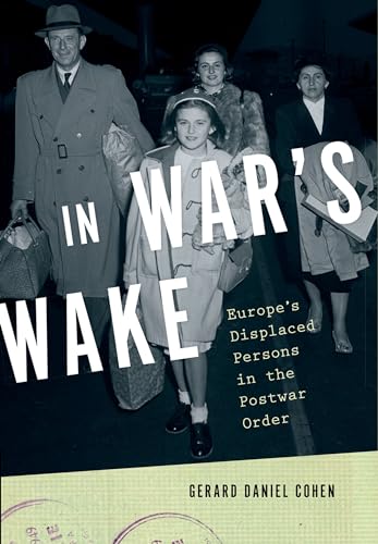 In War's Wake: Europe's Displaced Persons in the Postwar Order (Oxford Studies in International History)
