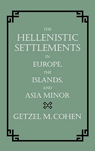 The Hellenistic Settlements in Europe, the Islands, and Asia Minor: Volume 17 (Hellenistic Culture & Society, Band 17)