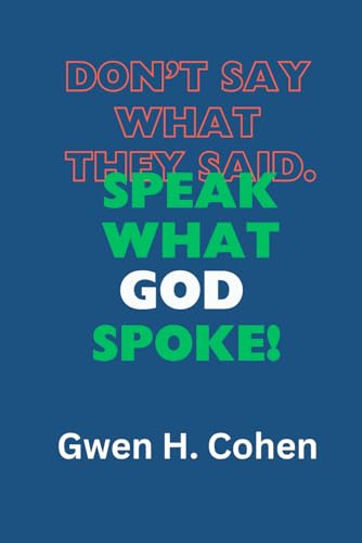Don't Say What They Said. Speak What God Spoke! von Independently published