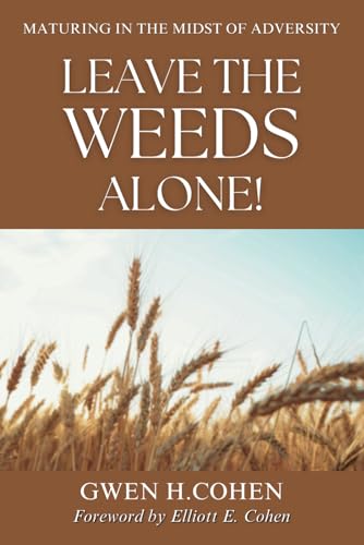 Leave The Weeds Alone!: Maturing In the Midst of Adversity von Independently published