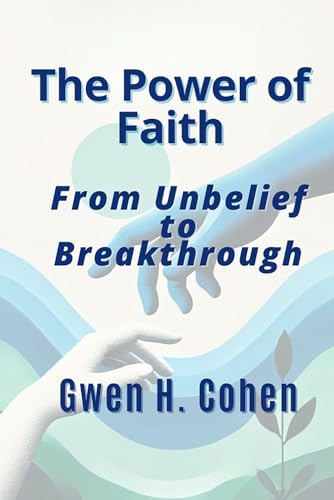 The Power of Faith: From Unbelief To Breakthrough von Independently published