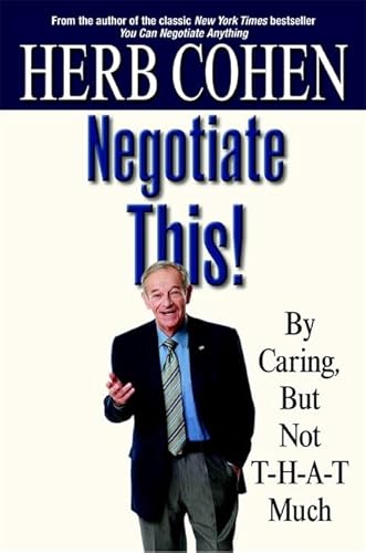 Negotiate This!: By Caring but Not T-H-A-T Much