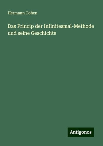 Das Princip der Infinitesmal-Methode und seine Geschichte von Antigonos Verlag