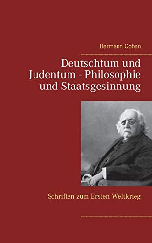 Deutschtum und Judentum - Philosophie und Staatsgesinnung: Schriften zum Ersten Weltkrieg von Books on Demand