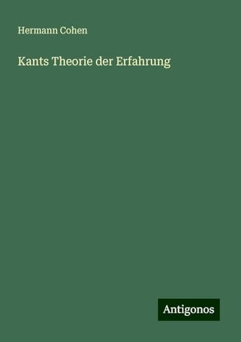 Kants Theorie der Erfahrung von Antigonos Verlag