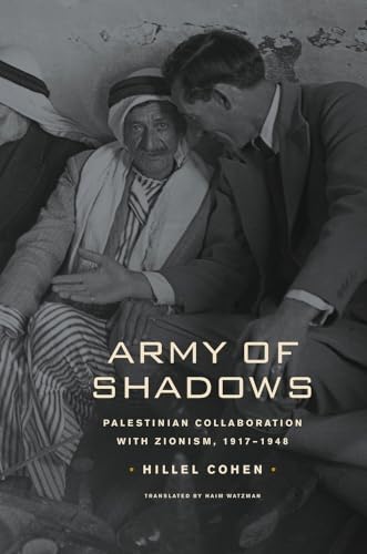 Army of Shadows: Palestinian Collaboration with Zionism, 1917–1948 von University of California Press