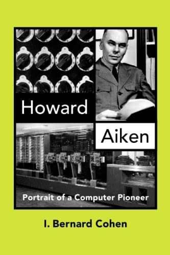 Howard Aiken: Portrait of a Computer Pioneer (History of Computing)