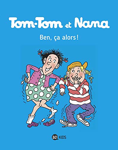 Tom Tom et Nana: Tom-Tom et Nana 33/Ben ca alors ! von BD KIDS