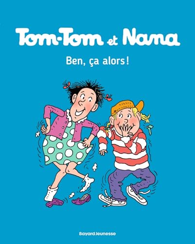 Tom Tom et Nana: Tom-Tom et Nana 33/Ben ca alors ! von BD KIDS