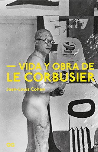 Vida y obra de Le Corbusier von Editorial Gustavo Gili S.L.