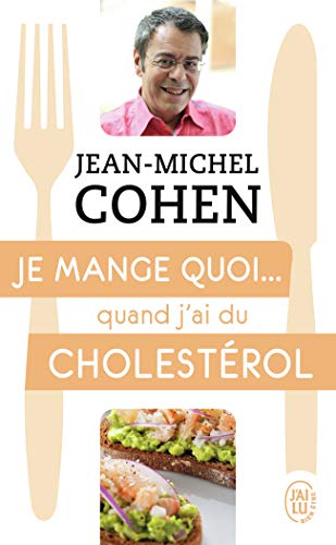 Je mange quoi... quand j'ai du cholestérol: Le guide pratique complet pour être en bonne santé