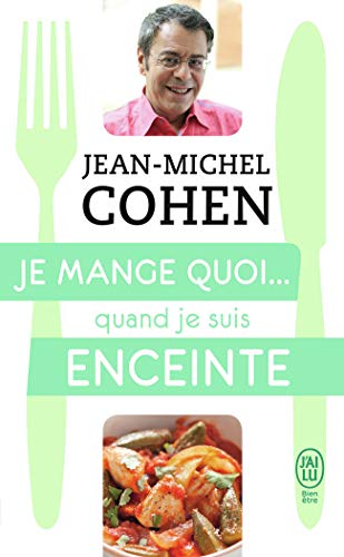 Je mange quoi... quand je suis enceinte: Le guide pratique complet pour être en bonne santé