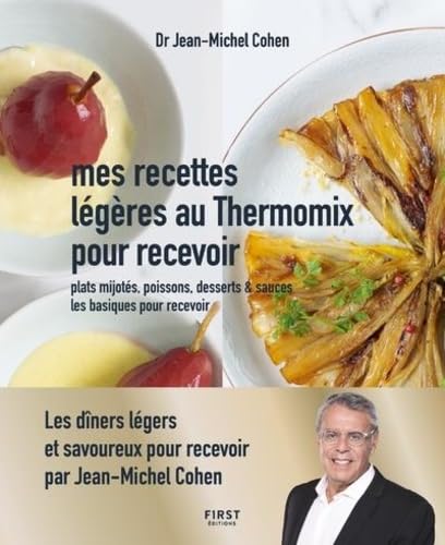 Recettes légères au thermomix pour recevoir - Plats mijotés, poissons, desserts & sauces: Les dîners légers prêts en un clin d'oeil pour recevoir - ... et sauces, les basiques pour recevoir von First