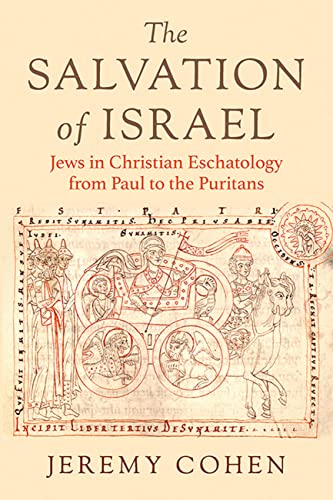 The Salvation of Israel: Jews in Christian Eschatology from Paul to the Puritans (Medieval Societies, Religions, and Cultures)
